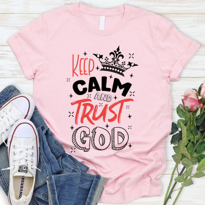 Keep Calm And Trust God Chrisitan T-Shirt