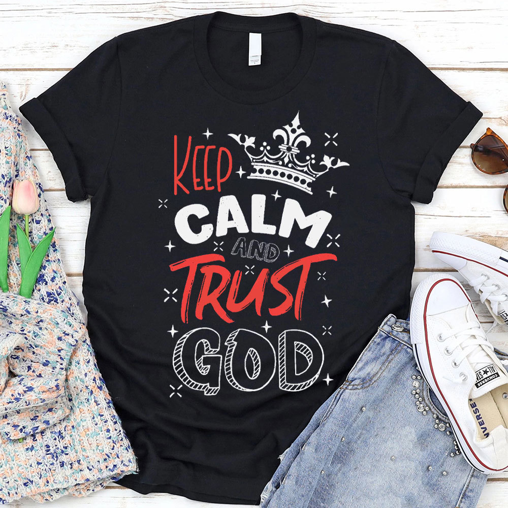 Keep Calm And Trust God Chrisitan T-Shirt