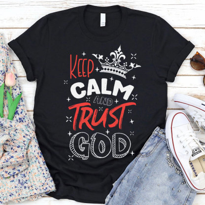 Keep Calm And Trust God Chrisitan T-Shirt