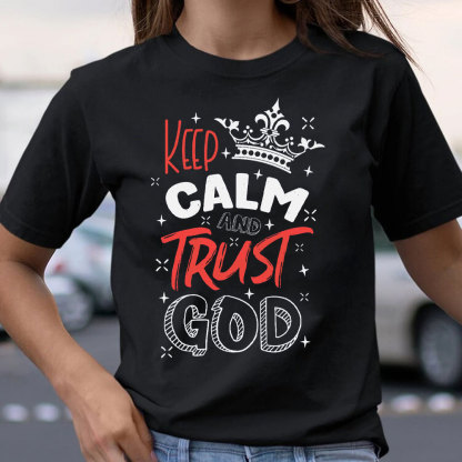 Keep Calm And Trust God Chrisitan T-Shirt