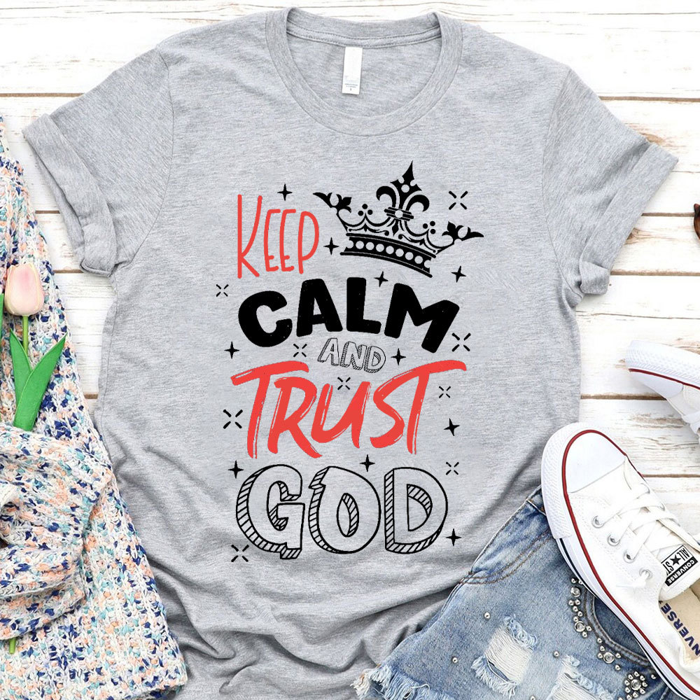 Keep Calm And Trust God Chrisitan T-Shirt