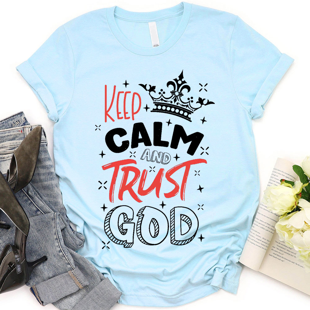 Keep Calm And Trust God Chrisitan T-Shirt