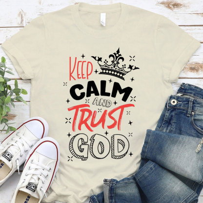 Keep Calm And Trust God Chrisitan T-Shirt