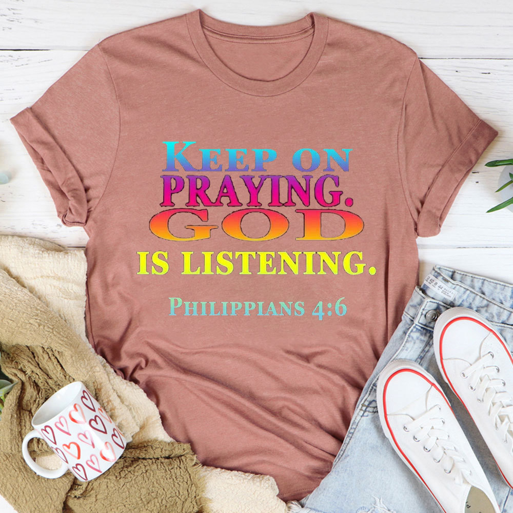 Keep On Praying God Christian T-Shirt