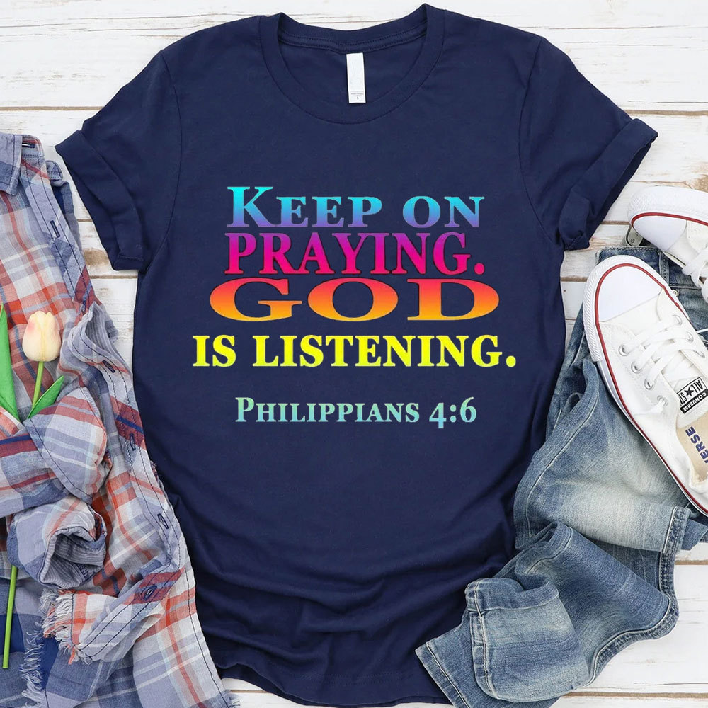 Keep On Praying God Christian T-Shirt