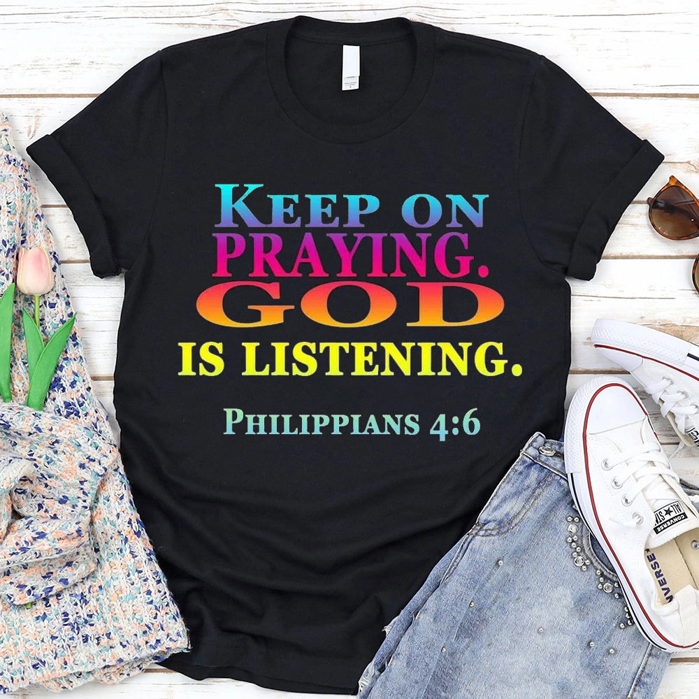 Keep On Praying God Christian T-Shirt