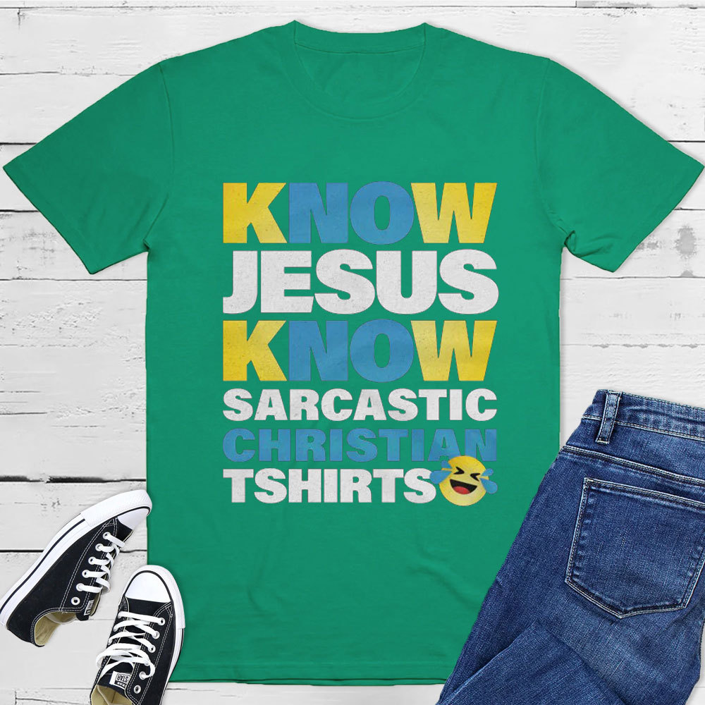 Know Jesus Know Sarcastic Christian T-Shirt