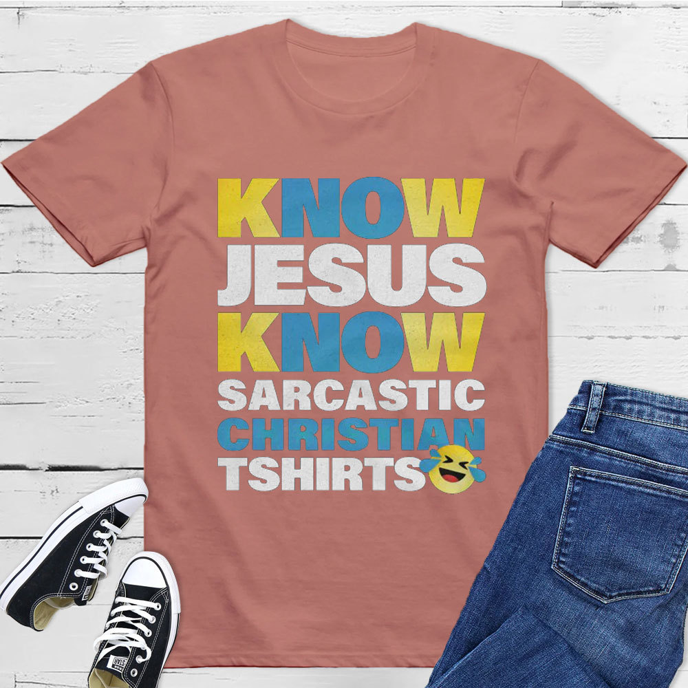 Know Jesus Know Sarcastic Christian T-Shirt