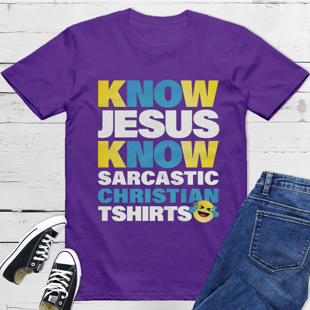 Know Jesus Know Sarcastic Christian T-Shirt