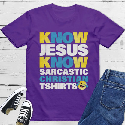 Know Jesus Know Sarcastic Christian T-Shirt