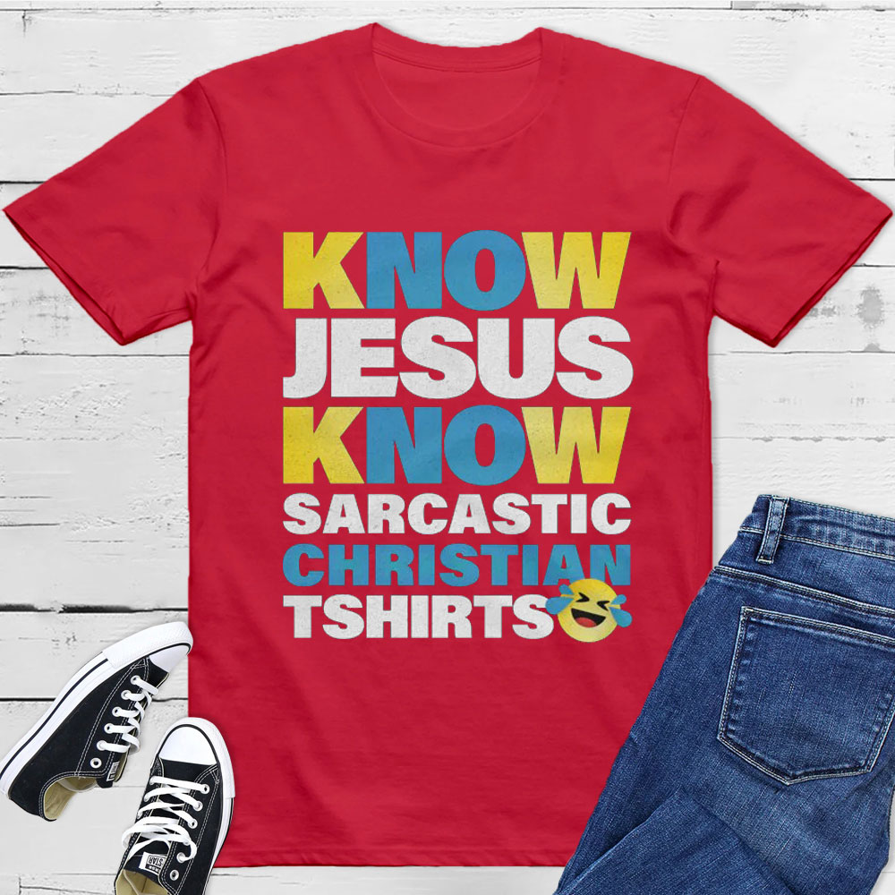 Know Jesus Know Sarcastic Christian T-Shirt