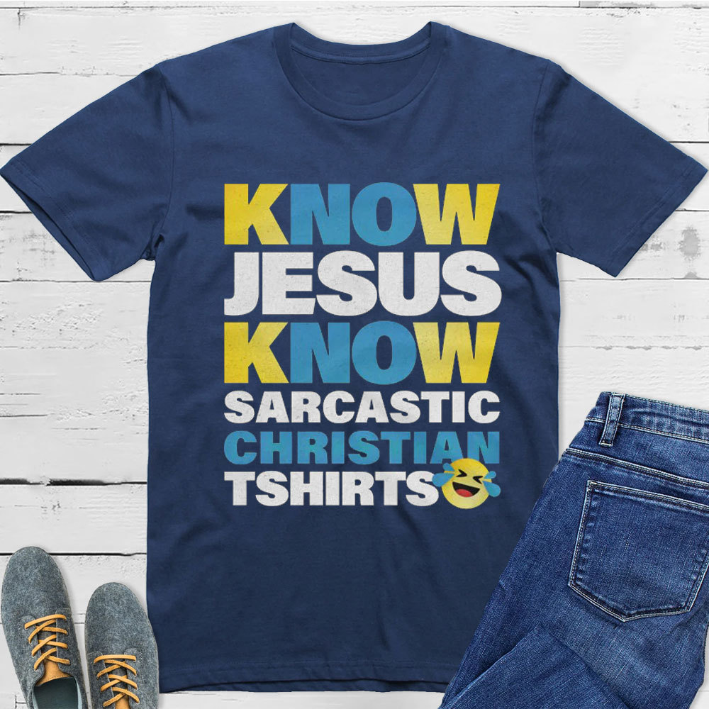 Know Jesus Know Sarcastic Christian T-Shirt