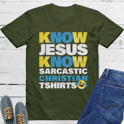 Know Jesus Know Sarcastic Christian T-Shirt