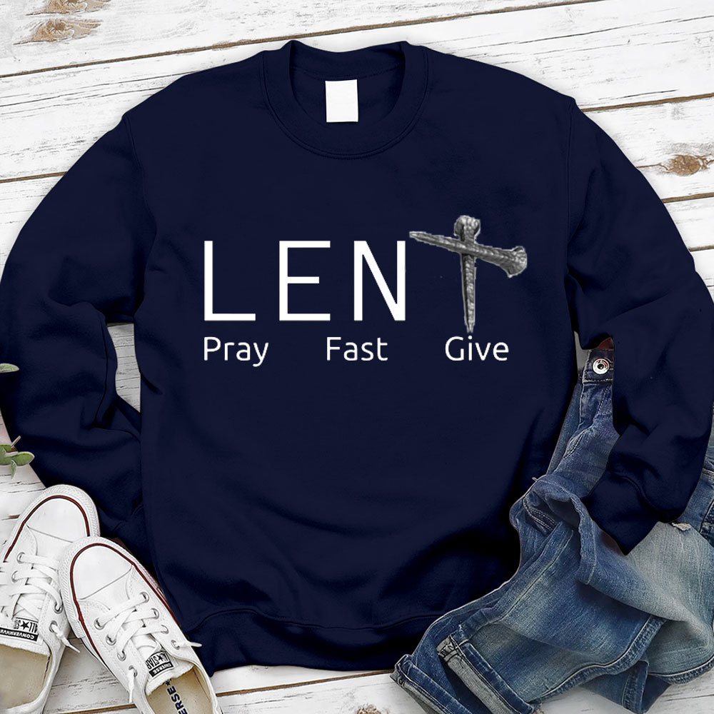 Lent Pray Fast Give Christian Sweatshirt