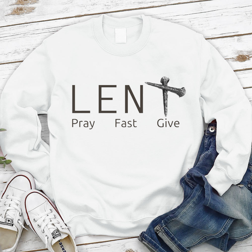 Lent Pray Fast Give Christian Sweatshirt