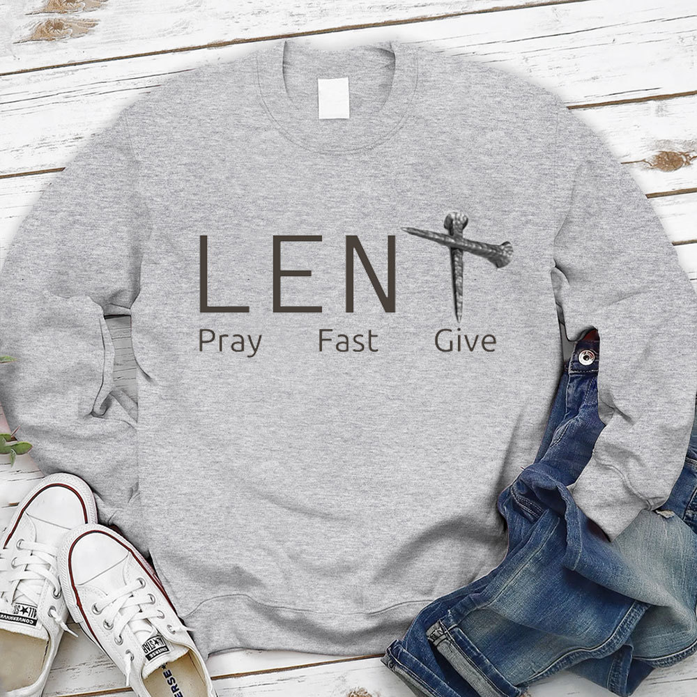 Lent Pray Fast Give Christian Sweatshirt