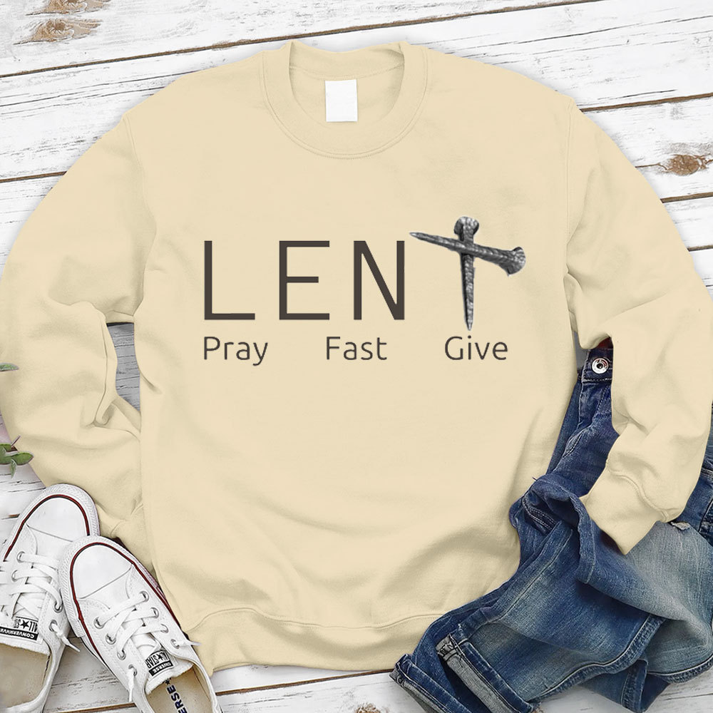 Lent Pray Fast Give Christian Sweatshirt