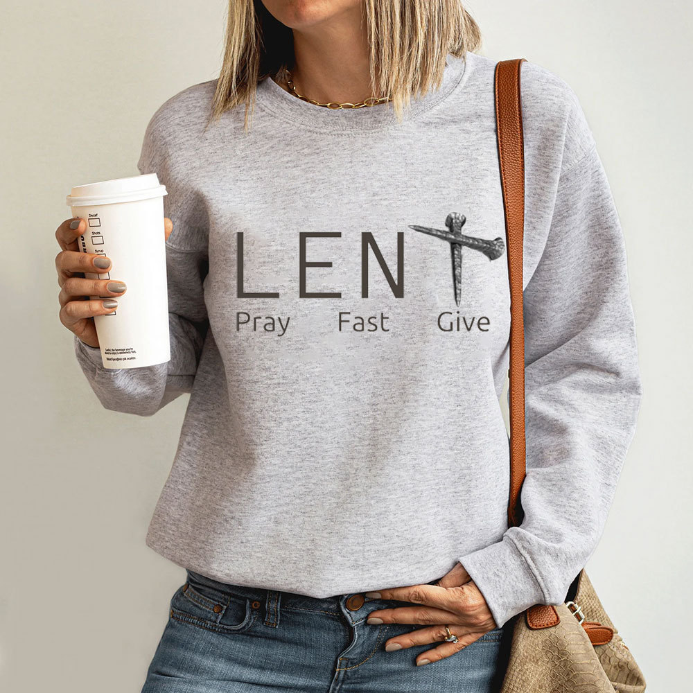 Lent Pray Fast Give Christian Sweatshirt