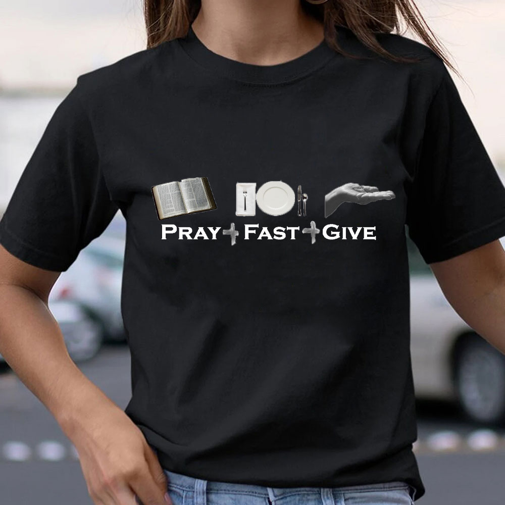 Lent Pray Fast Give Christian T-Shirt