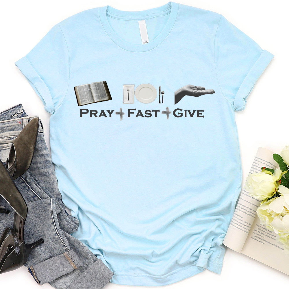 Lent Pray Fast Give Christian T-Shirt