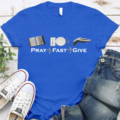 Lent Pray Fast Give Christian T-Shirt