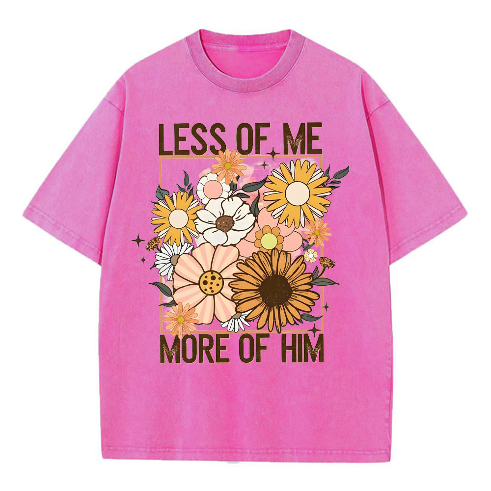 Less Of Me More Of Him Christian Washed T-Shirt