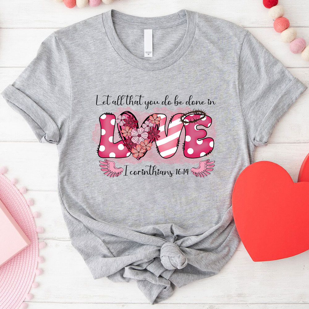 Let All That You Do Be Done In Christian T-Shirt