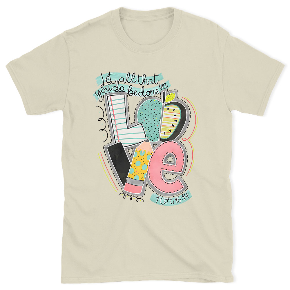 Let All That You Do Be Done In Love Christian T-Shirt