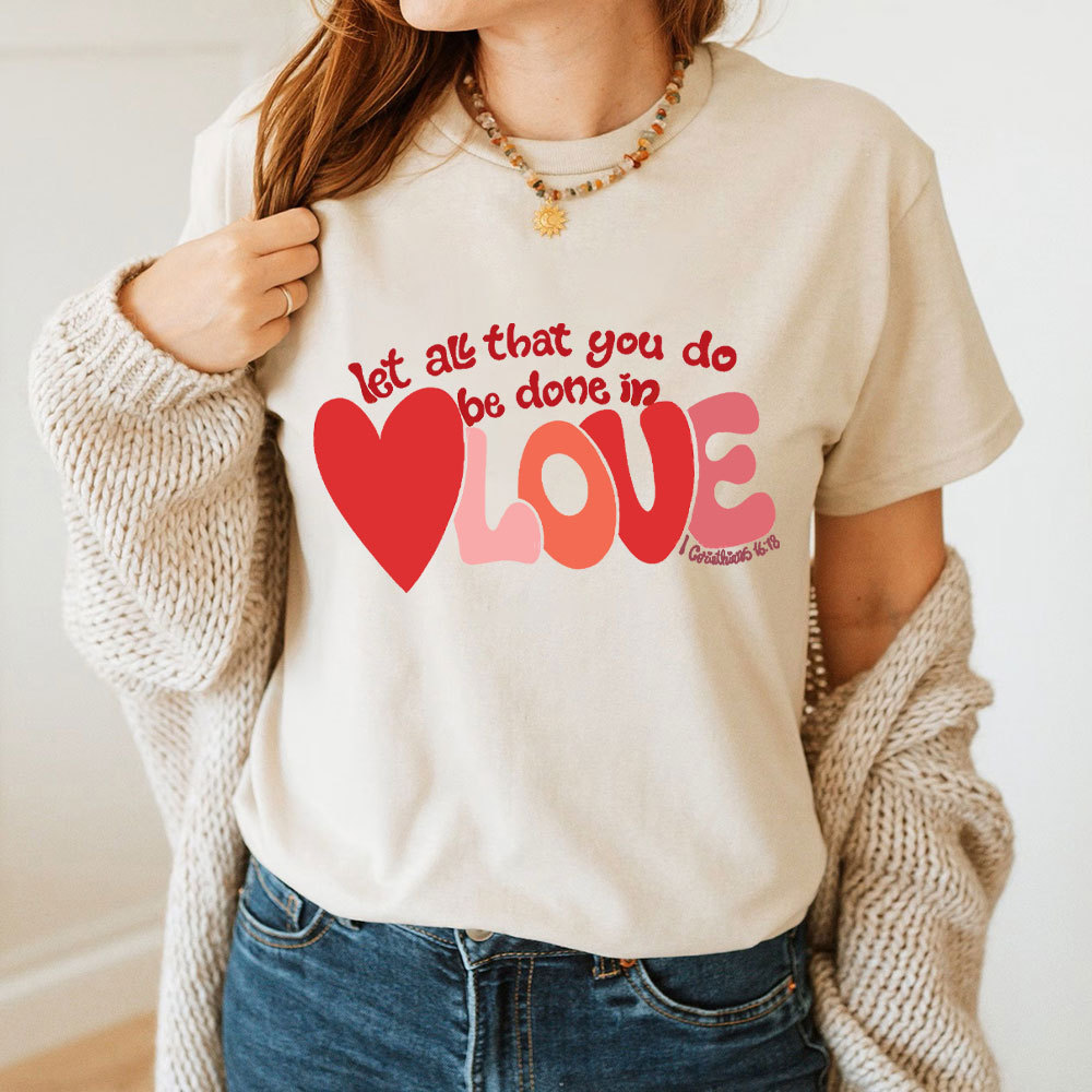 Let All That You Do Be Done In Love Christian T-Shirt