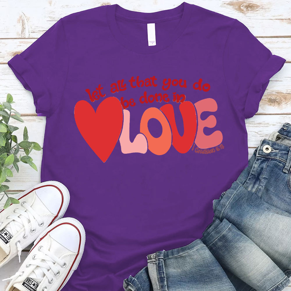 Let All That You Do Be Done In Love Christian T-Shirt