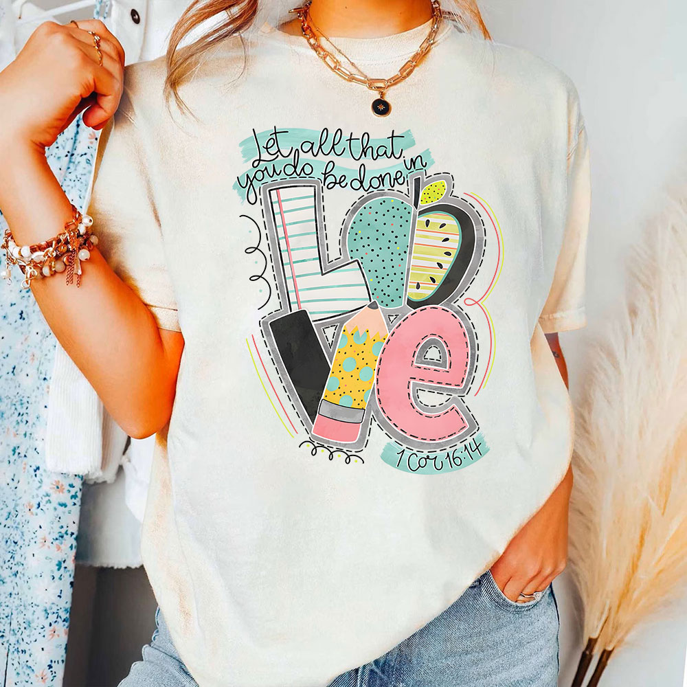 Let All That You Do Be Done In Love Christian T-Shirt