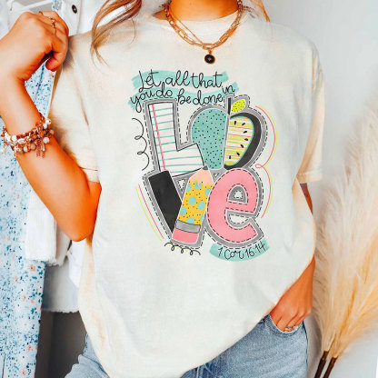 Let All That You Do Be Done In Love Christian T-Shirt