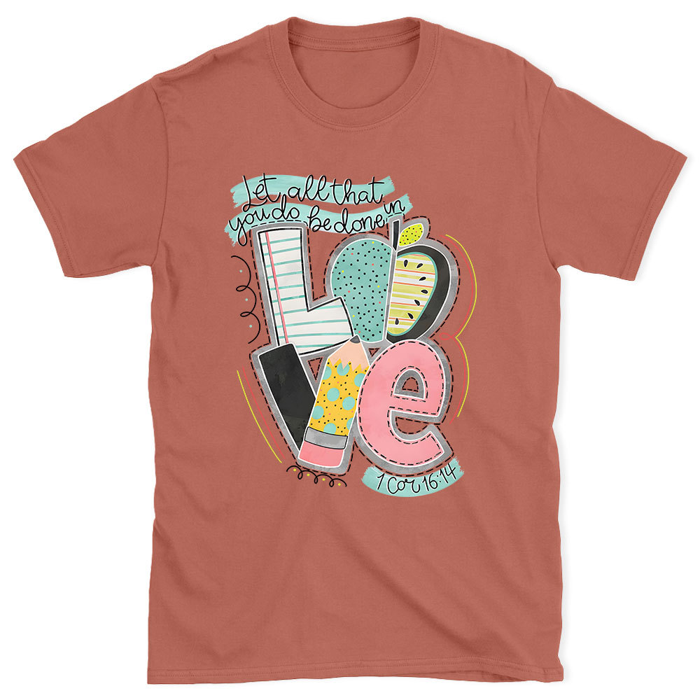 Let All That You Do Be Done In Love Christian T-Shirt