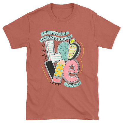 Let All That You Do Be Done In Love Christian T-Shirt