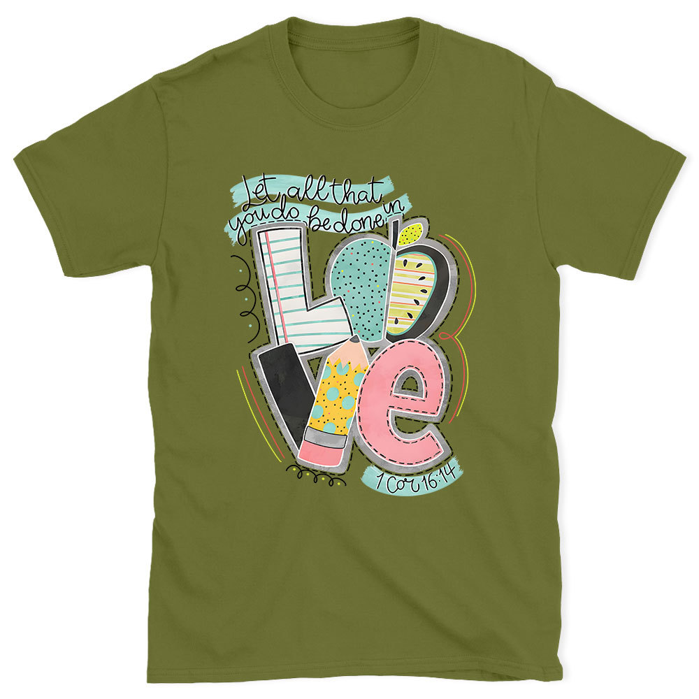 Let All That You Do Be Done In Love Christian T-Shirt