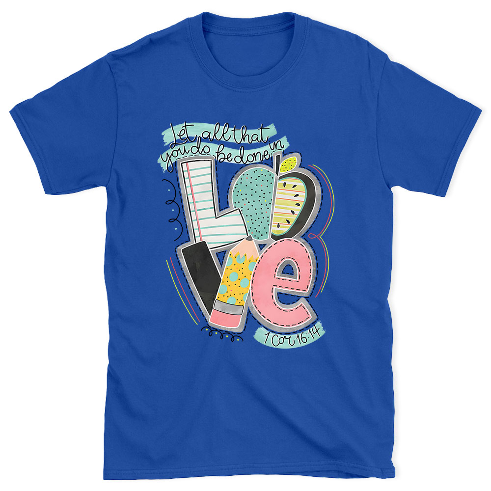 Let All That You Do Be Done In Love Christian T-Shirt