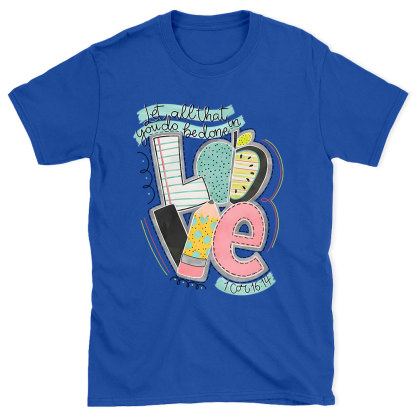 Let All That You Do Be Done In Love Christian T-Shirt