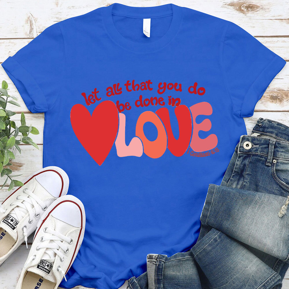 Let All That You Do Be Done In Love Christian T-Shirt