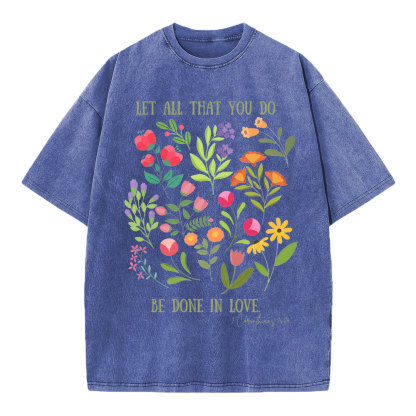 Let All That You Do Be Done In Love Christian Washed T-Shirt