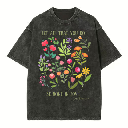 Let All That You Do Be Done In Love Christian Washed T-Shirt