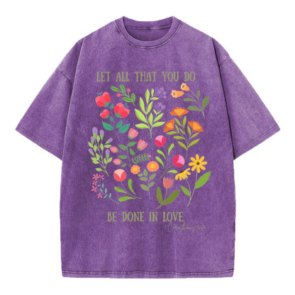 Let All That You Do Be Done In Love Christian Washed T-Shirt