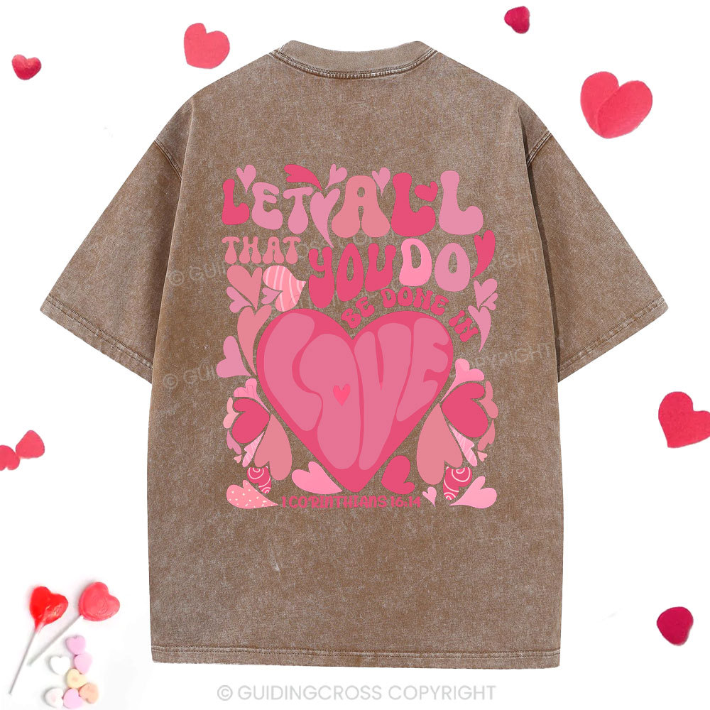 Let All That You Do Be Done In Love Christian Washed T-Shirt