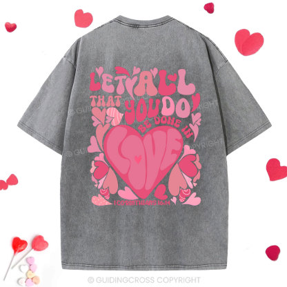 Let All That You Do Be Done In Love Christian Washed T-Shirt