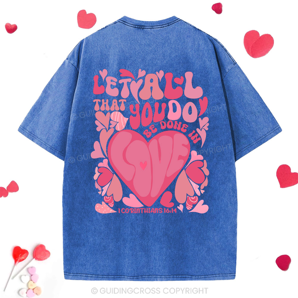 Let All That You Do Be Done In Love Christian Washed T-Shirt
