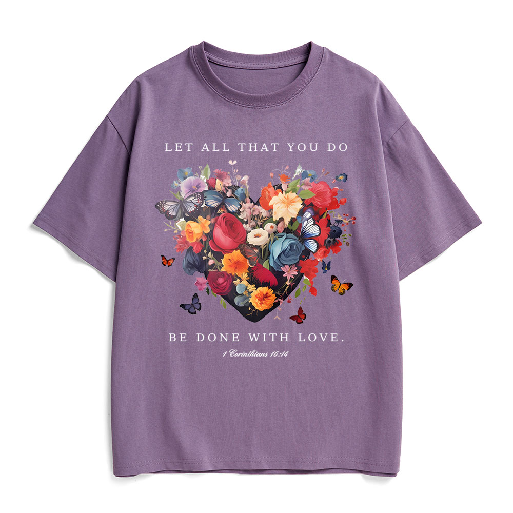 Let All That You Do Be Done With Love Christian Heavy Cotton T-Shirt