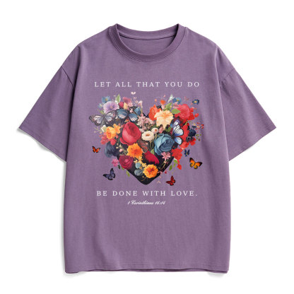 Let All That You Do Be Done With Love Christian Heavy Cotton T-Shirt
