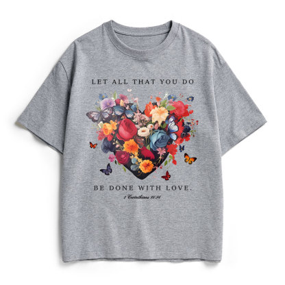 Let All That You Do Be Done With Love Christian Heavy Cotton T-Shirt