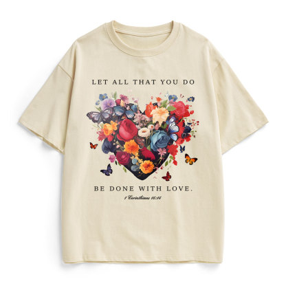 Let All That You Do Be Done With Love Christian Heavy Cotton T-Shirt
