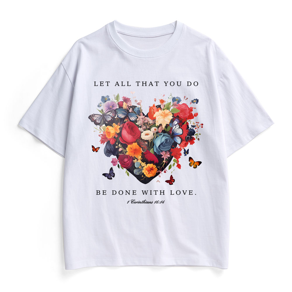 Let All That You Do Be Done With Love Christian Heavy Cotton T-Shirt
