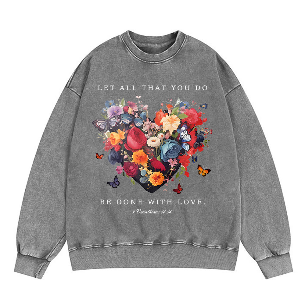 Let All That You Do Be Done With Love Christian Washed Sweatshirt